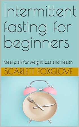 Unlock Your Weight Loss Potential: A Comprehensive Review of ‘Intermittent Fasting for Beginners: Meal Plan for Weight Loss and Health’