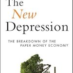 Unveiling Economic Truths: A Must-Read Review of The New Depression: The Breakdown of the Paper Money Economy