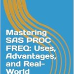 Unlock Statistical Insights with This Must-Read Guide: Mastering SAS PROC FREQ: Uses, Advantages, and Real-World Examples Unlock Statistical Insights with This Must-Read Guide: Mastering SAS PROC FREQ: Uses, Advantages, and Real-World Examples