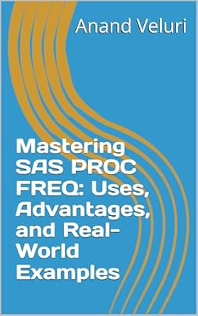 Unlock Statistical Insights with This Must-Read Guide: Mastering SAS PROC FREQ: Uses, Advantages, and Real-World Examples