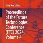 Unveiling Innovations: A Comprehensive Review of Proceedings of the Future Technologies Conference (FTC) 2024, Volume 4 (Lecture Notes in Networks and Systems Book 1157) Unveiling Innovations: A Comprehensive Review of Proceedings of the Future Technologies Conference (FTC) 2024, Volume 4 (Lecture Notes in Networks and Systems Book 1157)