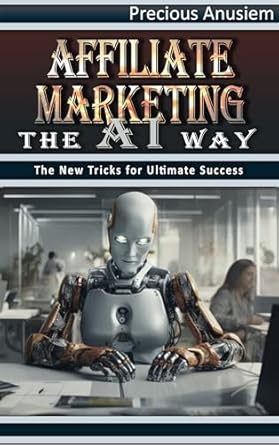 Unlock Your Earning Potential: A Comprehensive Review of ‘Affiliate Marketing the AI Way: The New Tricks for Ultimate Success’ for Self-Help and Personal Development