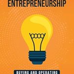 Transform Your Future: A Comprehensive Review of ‘Acquiring Entrepreneurship: Buying and Operating Small Business for Growth’ from Amazon