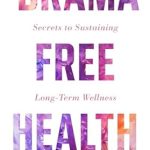 Unlocking Wellness: A Comprehensive Review of ‘Drama-Free Health: Secrets to Sustaining Long-Term Wellness’