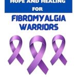 Discover the Life-Changing Insights: HOPE AND HEALING FOR FIBROMYALGIA WARRIORS – A Must-Read for Pain Management
