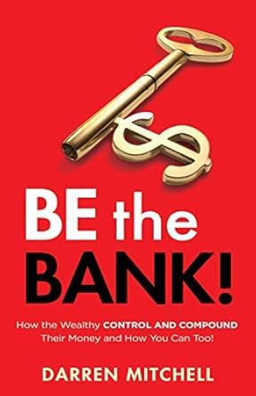 Unlock Financial Freedom: A Must-Read Review of ‘Be the Bank!: How the Wealthy CONTROL and COMPOUND Their Money and How You Can Too!’