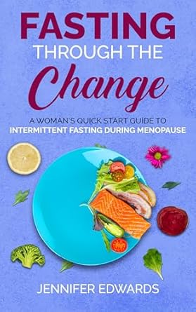 Empower Your Menopause Journey: A Must-Read Review of Fasting Through the Change: A Woman’s Quick Start Guide to Intermittent Fasting During Menopause