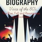 Unveiling the Journey of a Rock Legend: A Review of ‘Steve Perry Biography: Voice of the 80s – The Rise, Fall, and Resurgence of a Rock Icon’