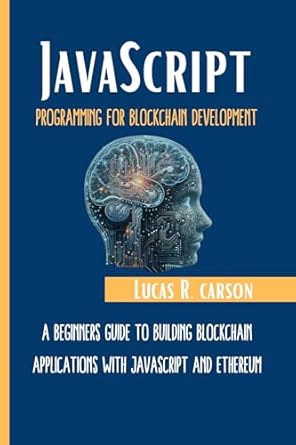 Unlock the Future of Tech: A Comprehensive Review of ‘Javascript Programming For Blockchain Development: A Beginners Guide To Building Blockchain Applications With JavaScript And Ethereum’