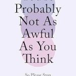 Discover Self-Compassion and Overcome Self-Doubt: A Review of ‘You’re Probably Not As Awful As You Think – So Please Stop Beating Yourself Up: A Self-Help Guide for Mental Health’