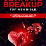 Transform Your Heartache: A Comprehensive Review of The Ultimate Breakup For Men Bible: A Powerful Survival Guide To Healing From Heartbreak