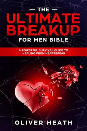 Transform Your Heartache: A Comprehensive Review of The Ultimate Breakup For Men Bible: A Powerful Survival Guide To Healing From Heartbreak