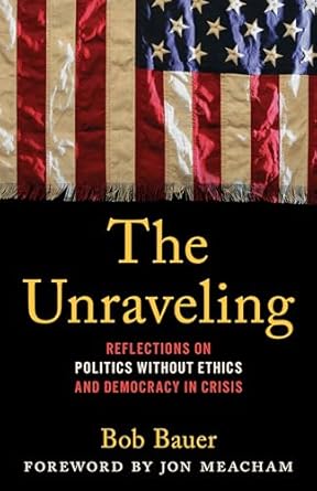 Must-Read Insights: The Unraveling: Reflections on Politics without Ethics and Democracy in Crisis