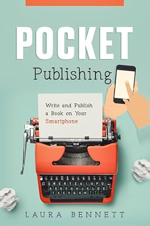 Unlock Your Writing Potential: A Comprehensive Review of ‘Pocket Publishing: Write and Publish a Book on Your Smartphone from Amazon’