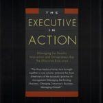 Unlock Your Leadership Potential with Insights from ‘The Executive in Action: Three Drucker Management Books on What to Do and Why and How to Do It’
