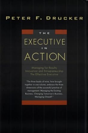 Unlock Your Leadership Potential with Insights from ‘The Executive in Action: Three Drucker Management Books on What to Do and Why and How to Do It’