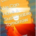 Discover How Innovations are Shaping Our Future in ‘We Can Have A Sustainable Tomorrow: Tech for Tomorrow: Innovations Driving the Green Movement’ – A Must-Read Review!