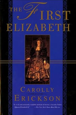 Must-Read Historical Biography: The First Elizabeth – A Captivating Journey Through a Queen’s Life