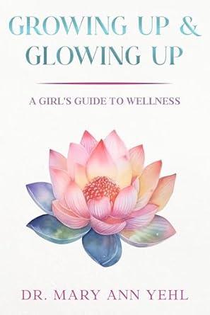 Essential Read for Young Women: Growing Up & Glowing Up: Guide for High School/College Girl’s – Periods/Nutrition/Infections/Stress/Puberty/Pregnancy Prevention/Fitness/Sleep