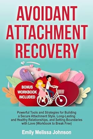 Transform Your Relationships: A Comprehensive Review of ‘Avoidant Attachment Recovery: Powerful Tools and Strategies for Building a Secure Attachment Style, Long-Lasting and Healthy Relationships, and Setting Boundaries with Love (Workbook to Break Free)’