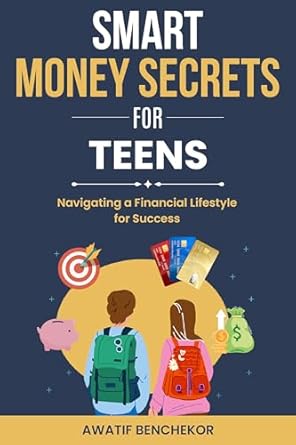 Unlock Financial Freedom: A Must-Read Review of Smart Money Secrets for Teens: Navigating a Financial Lifestyle for Success