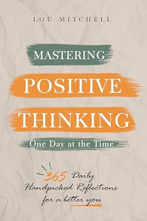 Unlock Your Potential: A Comprehensive Review of ‘Mastering Positive Thinking – One Day at a Time: A Year of 365 Handpicked Inspirations of Deep & Actionable Wisdom – Each Day, One Page, One Quote, One Reflection—A 5-Minute Self-Help Daily Habit’