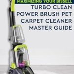 Unleash the Power of Clean: A Comprehensive Review of Maximizing Your Bissell: TurboClean PowerBrush Pet Carpet Cleaner Mastery Guide