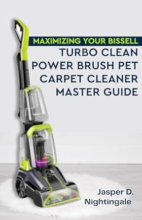 Unleash the Power of Clean: A Comprehensive Review of Maximizing Your Bissell: TurboClean PowerBrush Pet Carpet Cleaner Mastery Guide