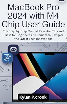Unlock Your MacBook Pro Experience: A Comprehensive Review of ‘MacBook Pro 2024 with M4 Chip User Guide: The Step-by-Step Manual: Essential Tips and Tricks for Beginners and Seniors to Navigate the Latest Tech Innovations’ – Your Ultimate Resource for Mastering New Tech!