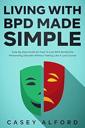 Transform Your Life: A Comprehensive Review of ‘Living with BPD Made Simple: Step by Step Guide On How To Live With Borderline Personality Disorder Without Feeling Like A Lost Cause’