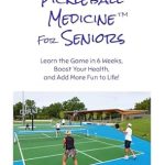 Unlock the Secrets to Health and Fun: A Comprehensive Review of ‘Pickleball Medicine For Seniors: Learn the Game in 6 Weeks, Boost Your Health, and Add More Fun to Life!’