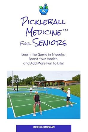 Unlock the Secrets to Health and Fun: A Comprehensive Review of ‘Pickleball Medicine For Seniors: Learn the Game in 6 Weeks, Boost Your Health, and Add More Fun to Life!’