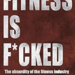 Unveiling the Truth: A Must-Read Review of ‘Fitness is F*cked: The Absurdity of the Fitness Industry and What You Can Do About It’