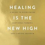 Transform Your Life: A Must-Read Review of ‘Healing Is the New High: A Guide to Overcoming Emotional Turmoil and Finding Freedom’