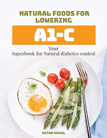 Transform Your Health: A Comprehensive Review of ‘Natural Foods for Lowering A1C: Your Superbook for Natural Diabetes Control’