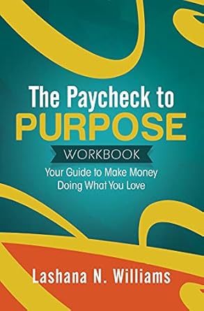 Transform Your Passion into Profit: A Comprehensive Review of The Paycheck to Purpose Workbook: Your Guide to Make Money Doing What You Love