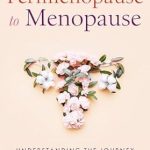 Discover the Essential Guide to Your Transition: From Perimenopause to Menopause: Understanding the Journey Through Menopause and Navigating the Change
