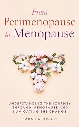 Discover the Essential Guide to Your Transition: From Perimenopause to Menopause: Understanding the Journey Through Menopause and Navigating the Change