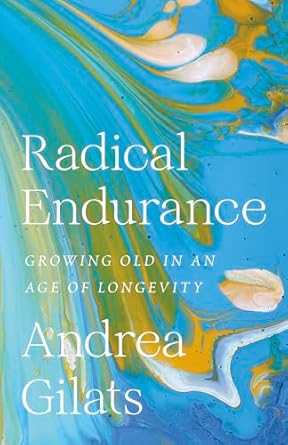 Transform Your Golden Years: A Must-Read Review of Radical Endurance: Growing Old in an Age of Longevity