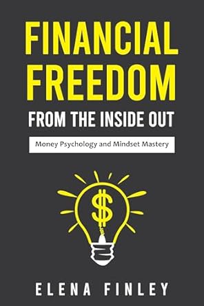 Unlock Your Potential: A Transformative Review of Financial Freedom from the Inside Out: Money Psychology and Mindset Mastery