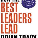 Unlock Your Leadership Potential: A Comprehensive Review of How the Best Leaders Lead: Proven Secrets to Getting the Most Out of Yourself and Others Unlock Your Leadership Potential: A Comprehensive Review of How the Best Leaders Lead: Proven Secrets to Getting the Most Out of Yourself and Others