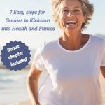Transform Your Health: A Comprehensive Review of ‘The Golden Years in Motion: 7 Easy Steps for Seniors to Kickstart into Health and Fitness’