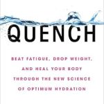 Unlock Your Health Potential: A Comprehensive Review of Quench: Beat Fatigue, Drop Weight, and Heal Your Body Through the New Science of Optimum Hydration