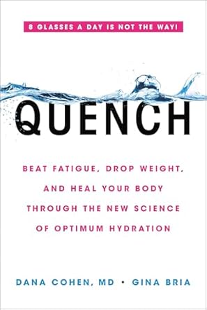 Unlock Your Health Potential: A Comprehensive Review of Quench: Beat Fatigue, Drop Weight, and Heal Your Body Through the New Science of Optimum Hydration
