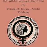 Transform Your Health and Happiness: A Comprehensive Review of ‘Embracing Menopause: Unveiling the Path to Renewed Health and Joy – Decoding the Journey to Greater Well-Being’