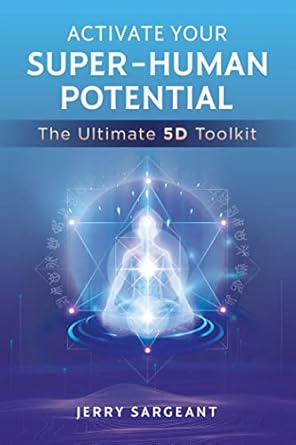 Unlocking Limitless Possibilities: A Comprehensive Review of Activate Your Super-Human Potential: The Ultimate 5D Toolkit