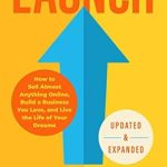 Transform Your Life with Insights from This Must-Read: Launch (Updated & Expanded Edition): How to Sell Almost Anything Online, Build a Business You Love, and Live the Life of Your Dreams