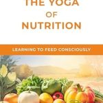 Transform Your Well-Being: A Comprehensive Review of The Yoga of Nutrition (Izvor Collection)
