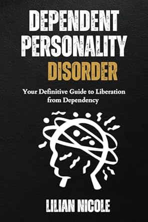Unlocking Freedom: A Comprehensive Review of DEPENDENT PERSONALITY DISORDER: Your Definitive Guide to Liberation from Dependency