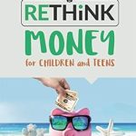 Unlock Financial Wisdom: A Must-Read Review of Rethink Money for Children and Teens [Print Replica]